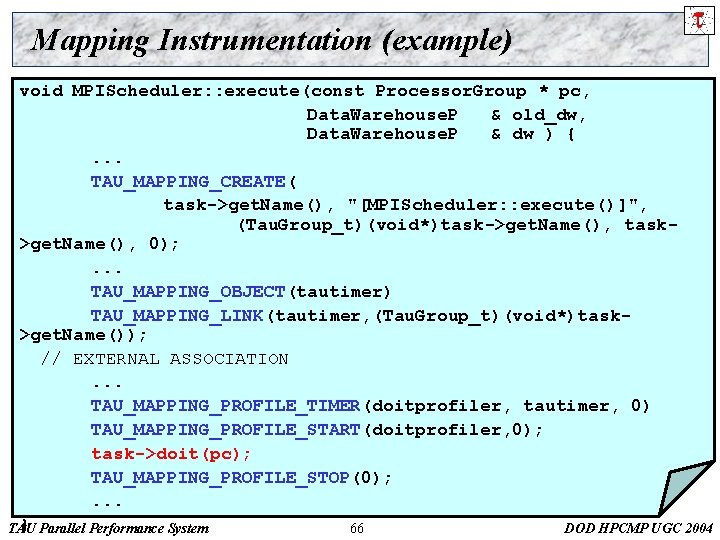 Mapping Instrumentation (example) void MPIScheduler: : execute(const Processor. Group * pc, Data. Warehouse. P