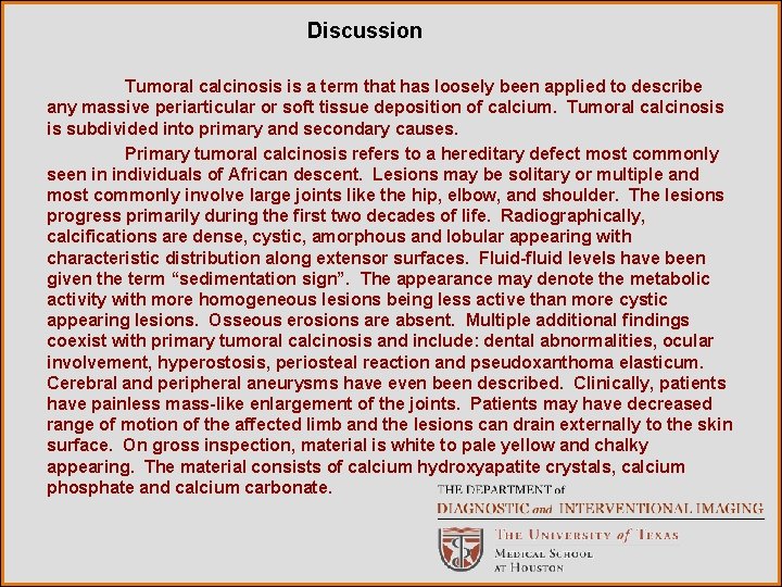 Discussion Tumoral calcinosis is a term that has loosely been applied to describe any