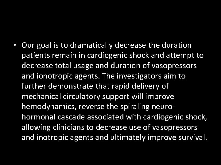  • Our goal is to dramatically decrease the duration patients remain in cardiogenic