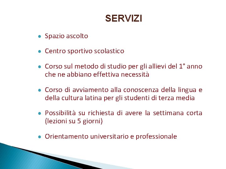 SERVIZI ● Spazio ascolto ● Centro sportivo scolastico ● Corso sul metodo di studio