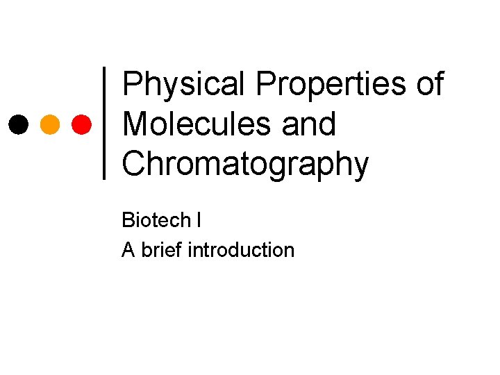 Physical Properties of Molecules and Chromatography Biotech I A brief introduction 