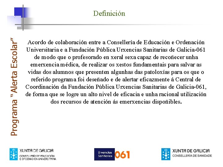 Programa “Alerta Escolar” Definición Acordo de colaboración entre a Consellería de Educación e Ordenación