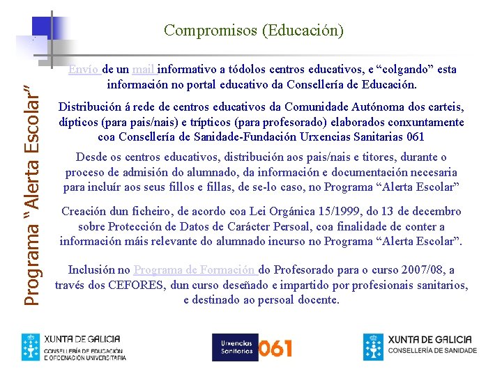 Programa “Alerta Escolar” Compromisos (Educación) Envío de un mail informativo a tódolos centros educativos,