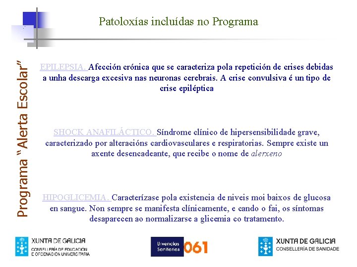 Programa “Alerta Escolar” Patoloxías incluídas no Programa EPILEPSIA. Afección crónica que se caracteriza pola