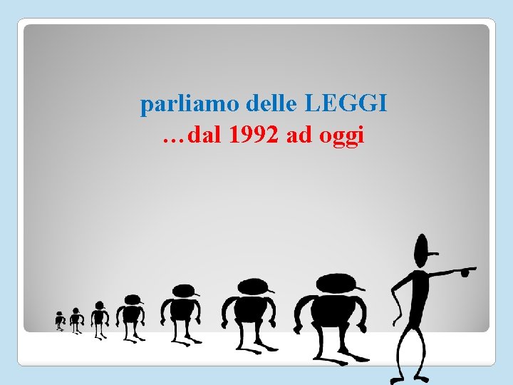 parliamo delle LEGGI …dal 1992 ad oggi 