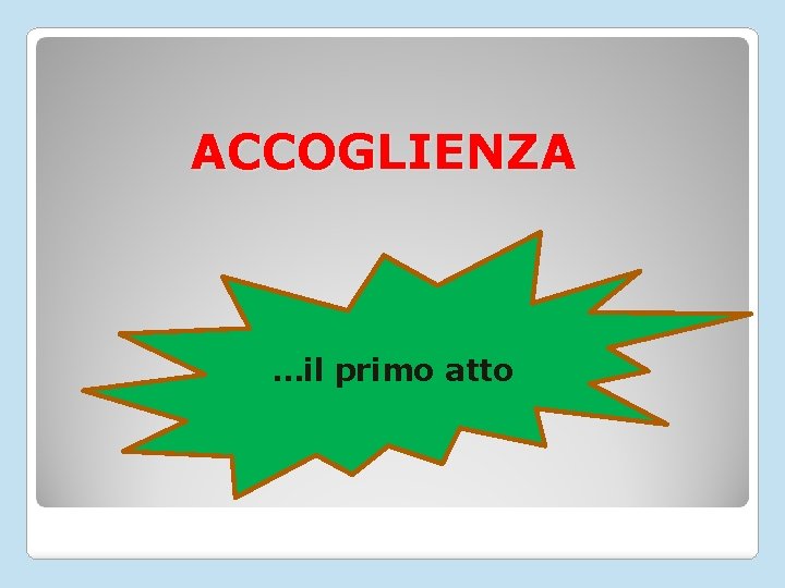 ACCOGLIENZA …il primo atto 