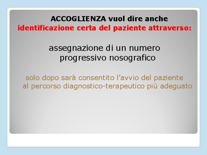 ACCOGLIENZA vuol dire anche identificazione certa del paziente attraverso: assegnazione di un numero progressivo