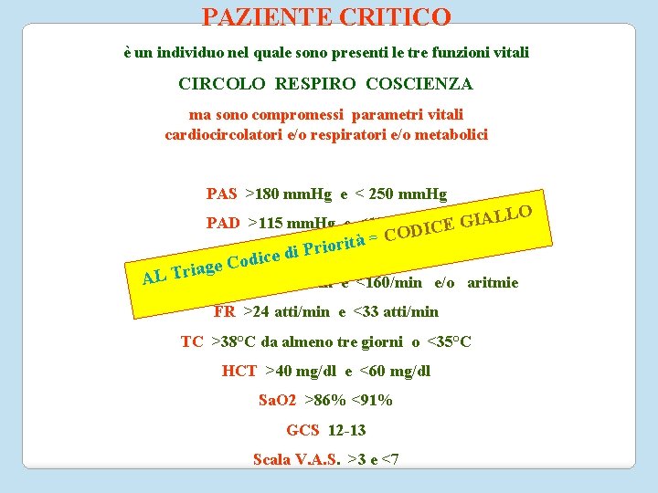 PAZIENTE CRITICO è un individuo nel quale sono presenti le tre funzioni vitali CIRCOLO