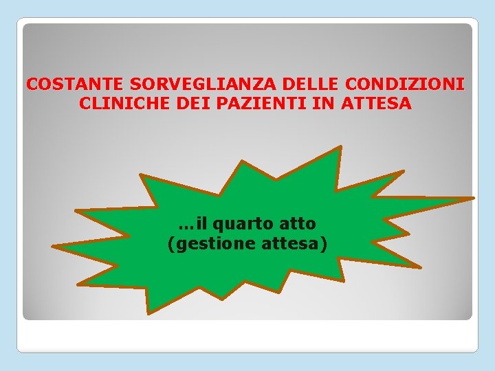 COSTANTE SORVEGLIANZA DELLE CONDIZIONI CLINICHE DEI PAZIENTI IN ATTESA …il quarto atto (gestione attesa)