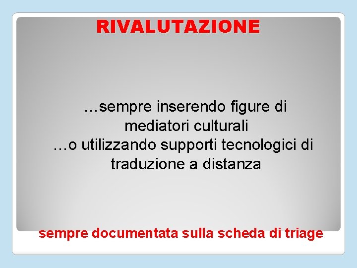 RIVALUTAZIONE …sempre inserendo figure di mediatori culturali …o utilizzando supporti tecnologici di traduzione a