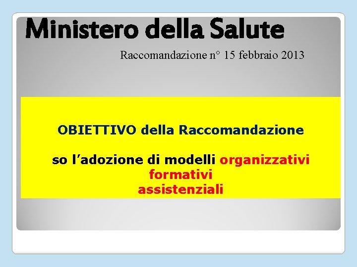 Ministero della Salute Raccomandazione n° 15 febbraio 2013 OBIETTIVO della Raccomandazione so l’adozione di