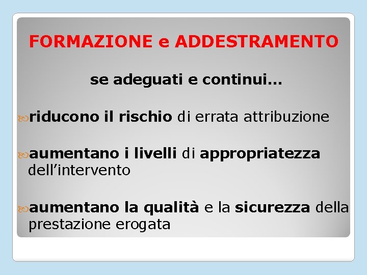 FORMAZIONE e ADDESTRAMENTO se adeguati e continui… riducono il rischio di errata attribuzione aumentano