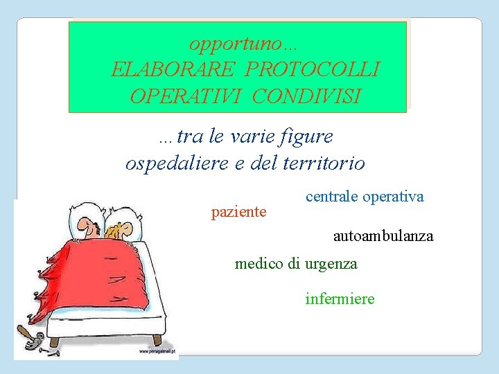 opportuno… ELABORARE PROTOCOLLI OPERATIVI CONDIVISI …tra le varie figure ospedaliere e del territorio paziente