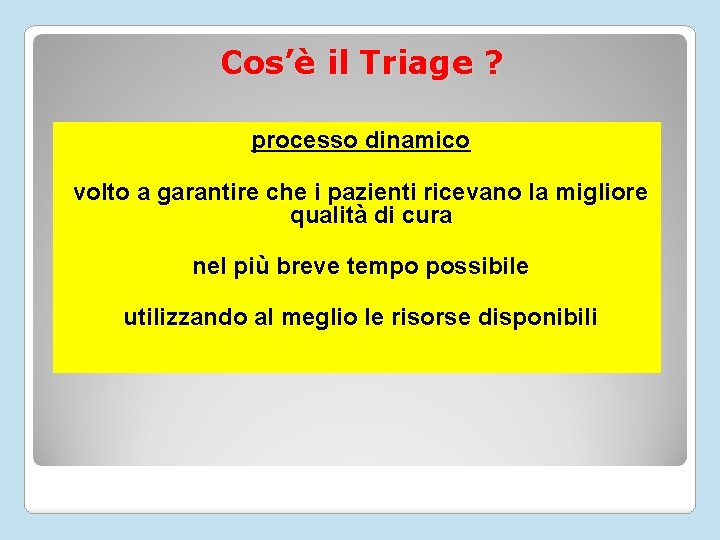 Cos’è il Triage ? processo dinamico volto a garantire che i pazienti ricevano la