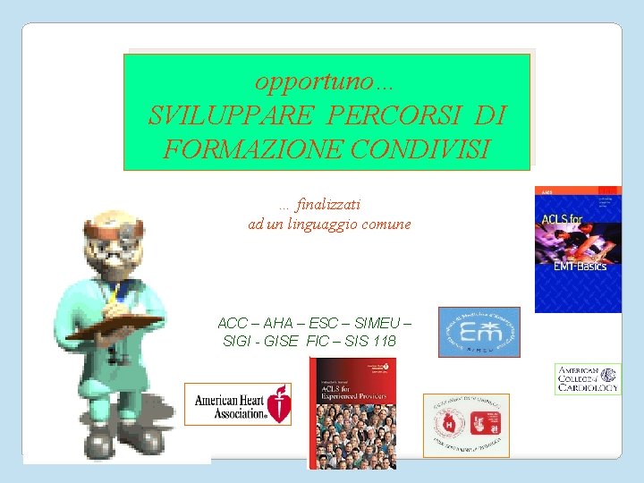 opportuno… SVILUPPARE PERCORSI DI FORMAZIONE CONDIVISI … finalizzati ad un linguaggio comune ACC –