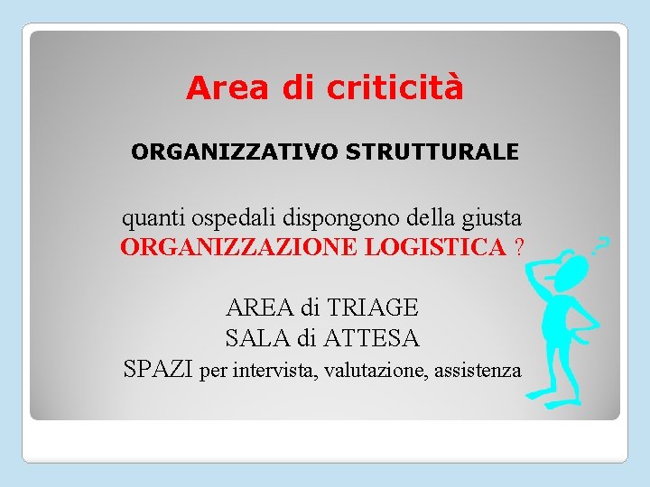 Area di criticità ORGANIZZATIVO STRUTTURALE quanti ospedali dispongono della giusta ORGANIZZAZIONE LOGISTICA ? AREA