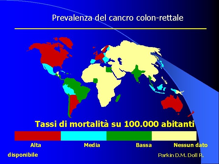 Prevalenza del cancro colon-rettale Tassi di mortalità su 100. 000 abitanti Alta disponibile Media