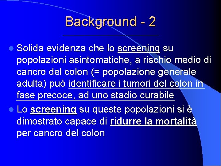 Background - 2 l Solida evidenza che lo screening su popolazioni asintomatiche, a rischio