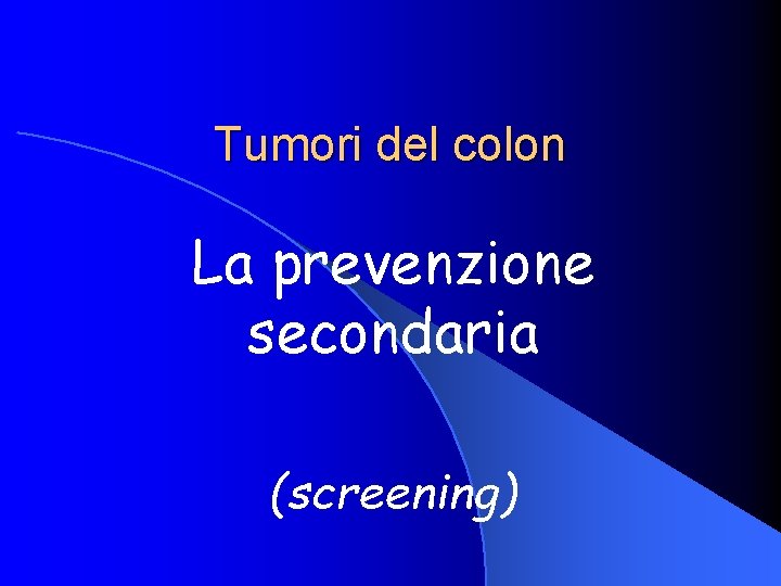 Tumori del colon La prevenzione secondaria (screening) 