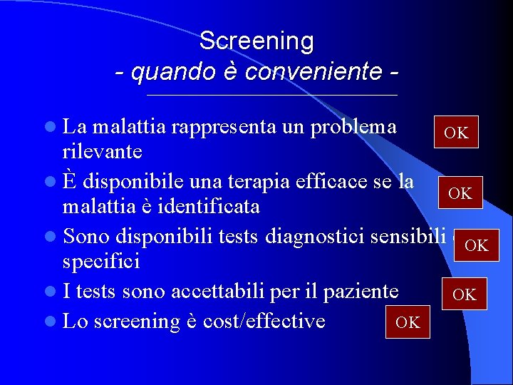 Screening - quando è conveniente l La malattia rappresenta un problema OK rilevante l