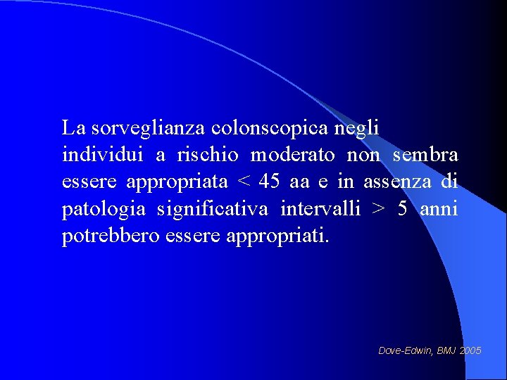 La sorveglianza colonscopica negli individui a rischio moderato non sembra essere appropriata < 45