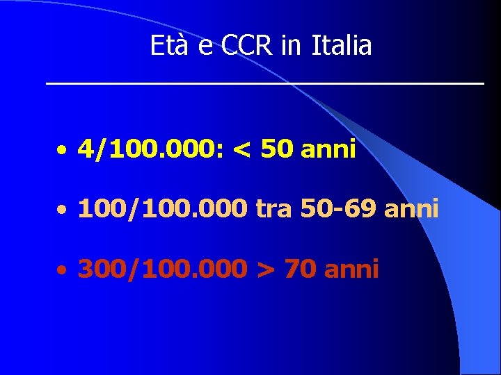 Età e CCR in Italia • 4/100. 000: < 50 anni • 100/100. 000