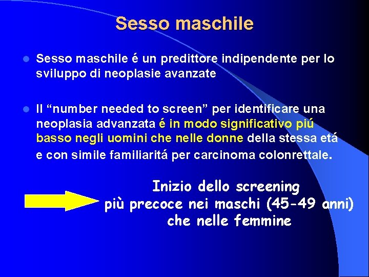 Sesso maschile l Sesso maschile é un predittore indipendente per lo sviluppo di neoplasie