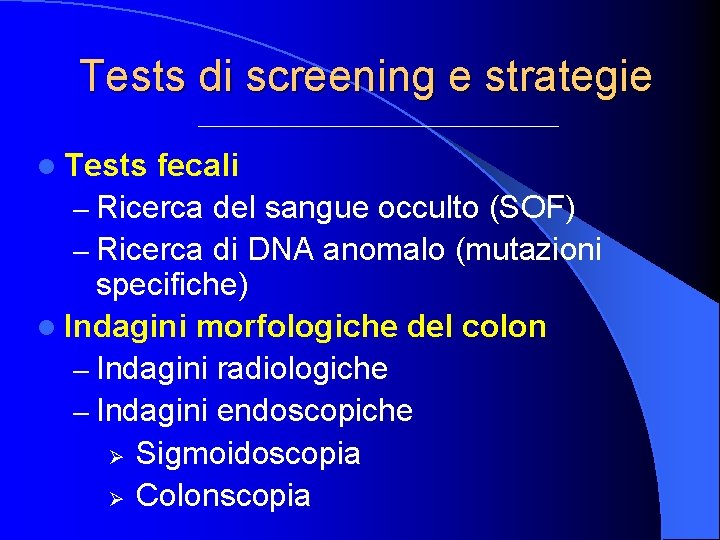 Tests di screening e strategie l Tests fecali – Ricerca del sangue occulto (SOF)