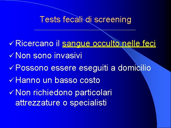 Tests fecali di screening ü Ricercano il sangue occulto nelle feci ü Non sono