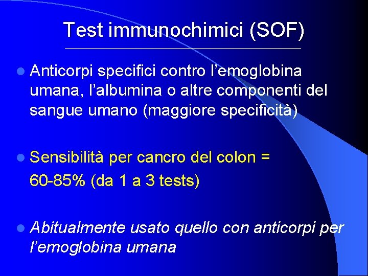 Test immunochimici (SOF) l Anticorpi specifici contro l’emoglobina umana, l’albumina o altre componenti del