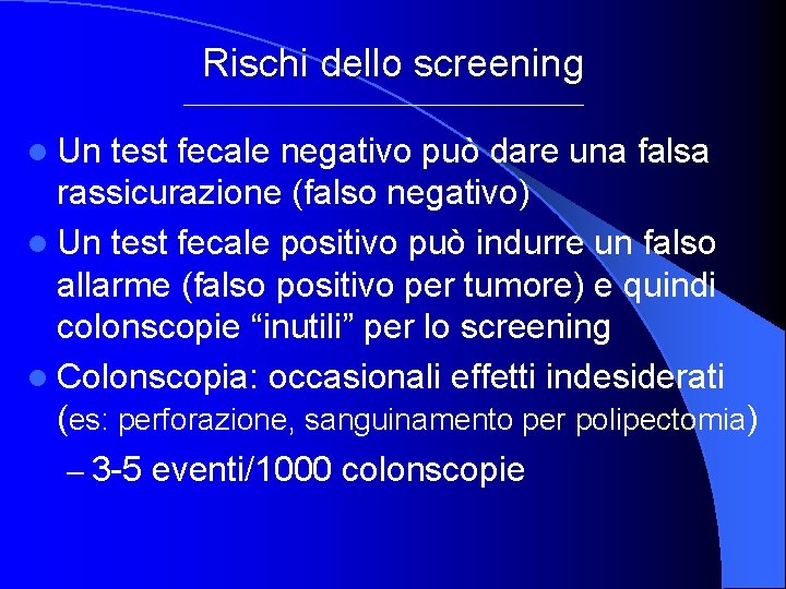 Rischi dello screening l Un test fecale negativo può dare una falsa rassicurazione (falso