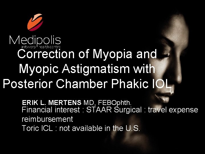 Correction of Myopia and Myopic Astigmatism with Posterior Chamber Phakic IOL ERIK L. MERTENS