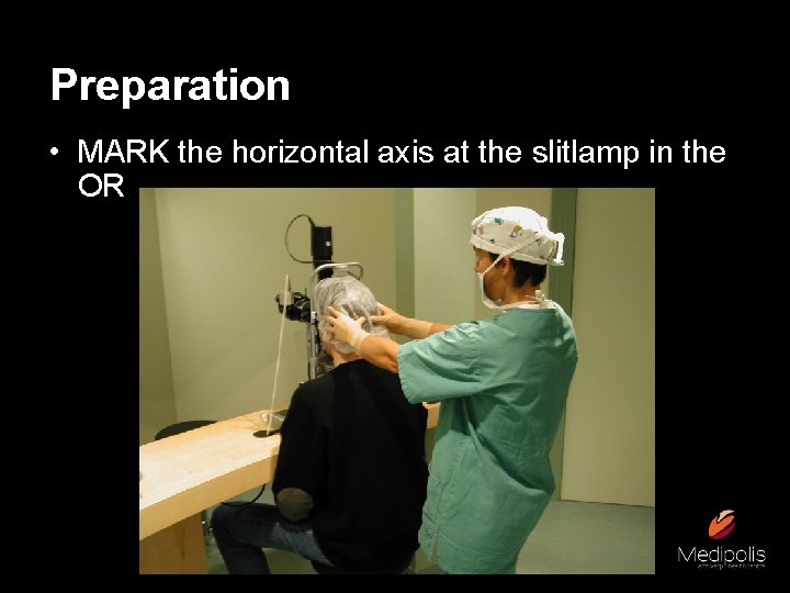 Preparation • MARK the horizontal axis at the slitlamp in the OR 