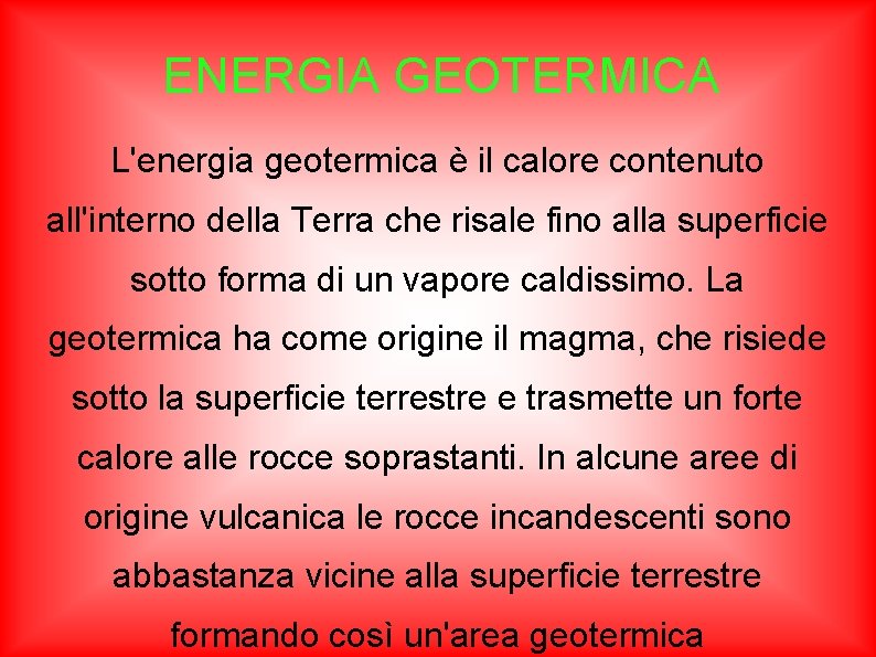 ENERGIA GEOTERMICA L'energia geotermica è il calore contenuto all'interno della Terra che risale fino