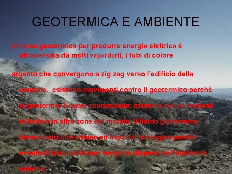 GEOTERMICA E AMBIENTE Un’area geotermica per produrre energia elettrica è attraversata da molti vapordotti,