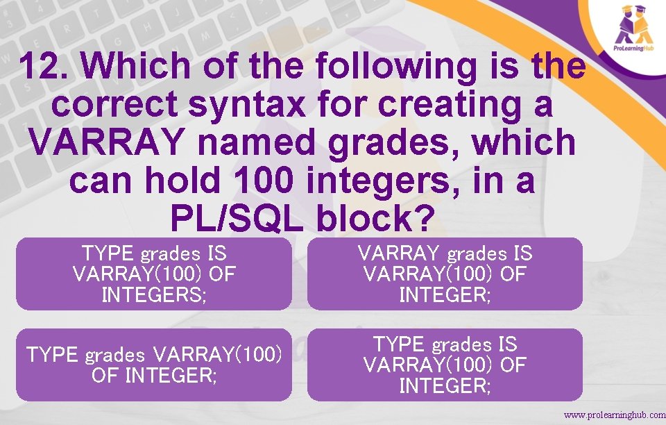 12. Which of the following is the correct syntax for creating a VARRAY named