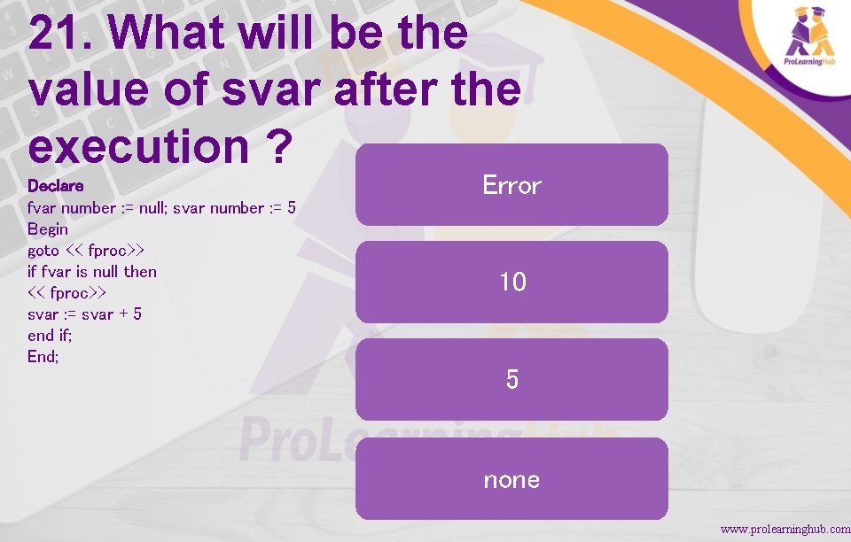 21. What will be the value of svar after the execution ? Declare fvar