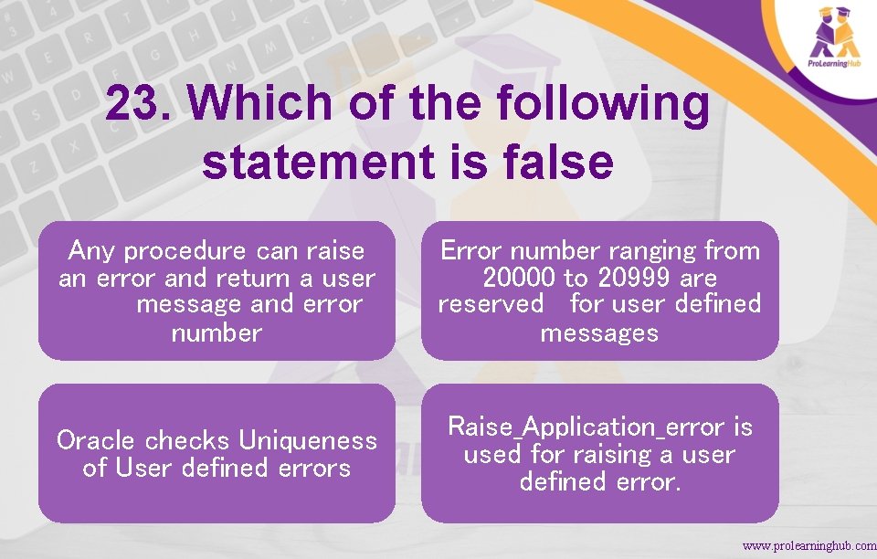 23. Which of the following statement is false Any procedure can raise an error