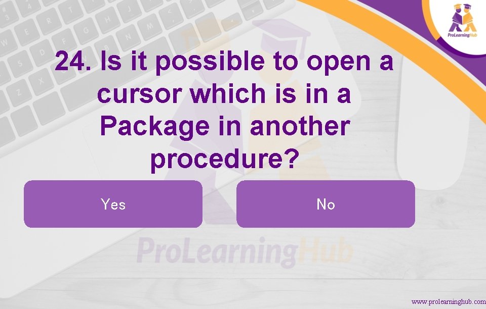 24. Is it possible to open a cursor which is in a Package in