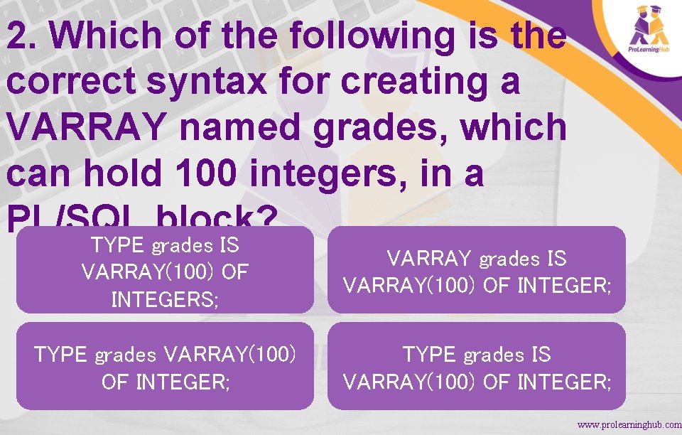 2. Which of the following is the correct syntax for creating a VARRAY named