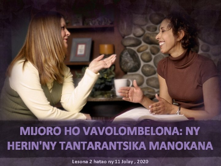 MIJORO HO VAVOLOMBELONA: NY HERIN'NY TANTARANTSIKA MANOKANA Lesona 2 hatao ny 11 Jolay ,