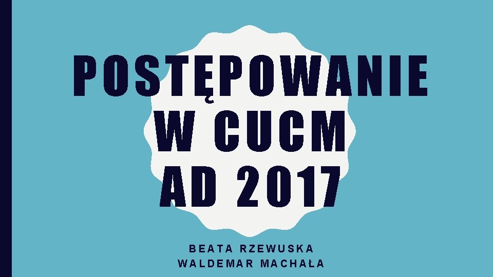 POSTĘPOWANIE W CUCM AD 2017 BEATA RZEWUSKA WALDEMAR MACHAŁA 