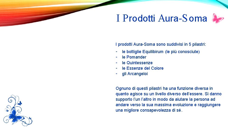 I P rodotti Aura-S oma I prodotti Aura-Soma sono suddivisi in 5 pilastri: -