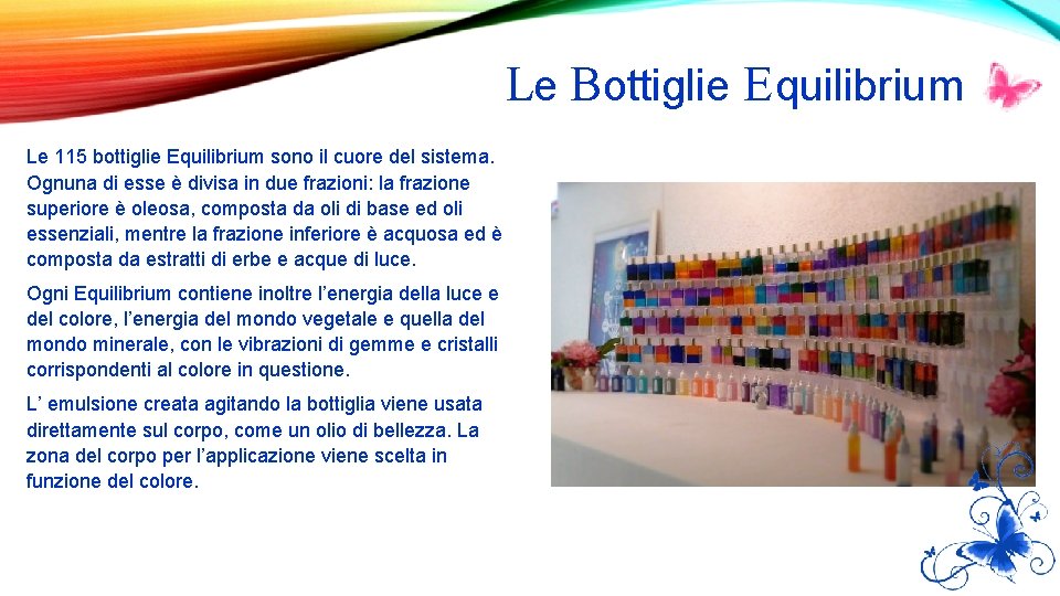 Le Bottiglie E quilibrium Le 115 bottiglie Equilibrium sono il cuore del sistema. Ognuna