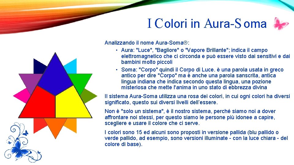  I C olori in Aura-S oma Analizzando il nome Aura-Soma®: • Aura: "Luce",