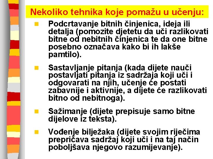 Nekoliko tehnika koje pomažu u učenju: n Podcrtavanje bitnih činjenica, ideja ili detalja (pomozite