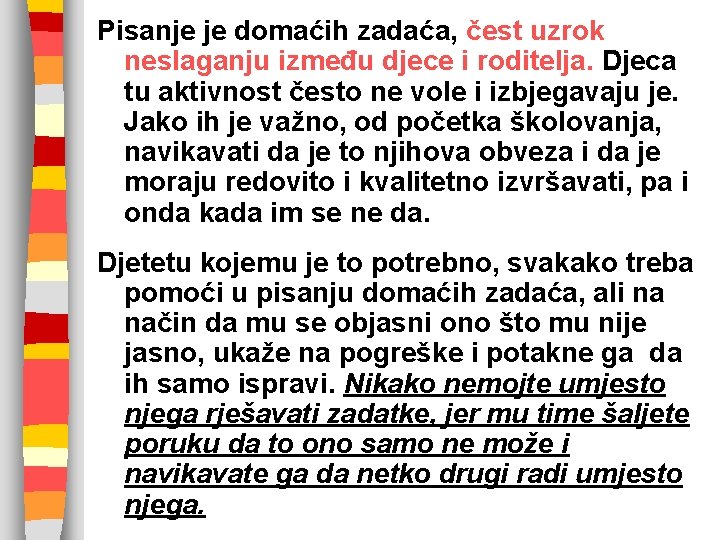 Pisanje je domaćih zadaća, čest uzrok neslaganju između djece i roditelja. Djeca tu aktivnost