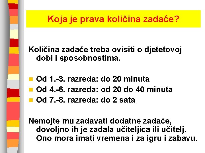 Koja je prava količina zadaće? Količina zadaće treba ovisiti o djetetovoj dobi i sposobnostima.