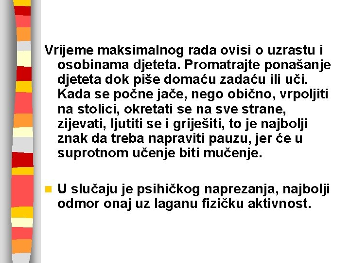 Vrijeme maksimalnog rada ovisi o uzrastu i osobinama djeteta. Promatrajte ponašanje djeteta dok piše