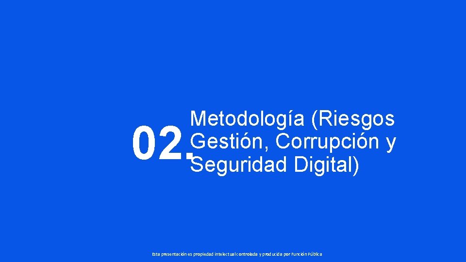 Metodología (Riesgos Gestión, Corrupción y Seguridad Digital) 02. Esta presentación es propiedad intelectual controlada